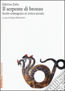 Il serpente di bronzo. Scritti antesignani di critica sociale libro di Zolla Elémire; Marchianò G. (cur.)