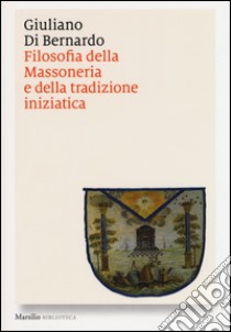 Filosofia della massoneria e della tradizione iniziatica libro di Di Bernardo Giuliano