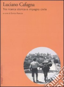 Luciano Cafagna. Tra ricerca storica e impegno civile libro di Francia E. (cur.)