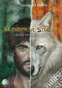 Ulfhednar stories. Sette storie di lupi libro di Del Debbio Alessio
