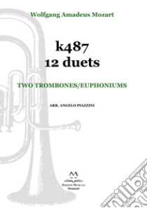 K487 12 duets. Two trombones/euphoniums. Spartito libro di Mozart Wolfgang Amadeus