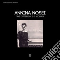 Annina Nosei. The difference is woman. Ediz. italiana e inglese libro di Menolascina Graziano