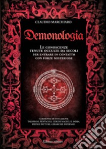 Demonologia. Le conoscenze tenute occulte da secoli per entrare in contatto con forze misteriose libro di Marchiaro Claudio