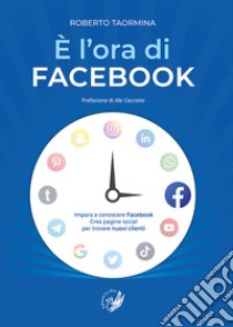 È l'ora di Facebook libro di Taormina Roberto