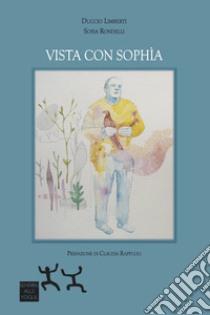 Vista con sophia libro di Limberti Duccio; Rondelli Sofia