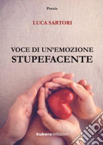 Voce di un'emozione stupefacente libro di Sartori Luca