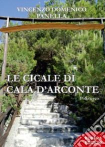 Le cicale di Cala D'Arconte libro di Panella Vincenzo Domenico