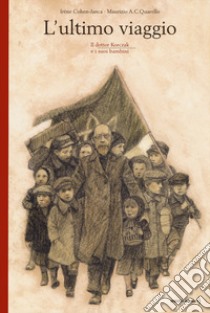 L'ultimo viaggio. Il dottor Korczak e i suoi bambini. Nuova ediz. libro di Cohen-Janca Irène