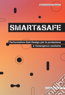 Smart and safe. Performative-suit design per la protezione e l'emergenza sanitaria libro di Sbordone Maria Antonietta