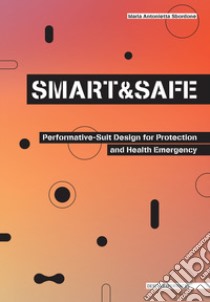 Smart and safe. Performative-suit design for protection and health emergency libro di Sbordone Maria Antonietta