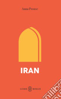 Iran. Con Carta geografica ripiegata libro di Prouse Anna