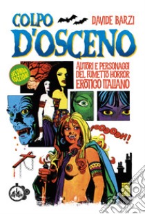 Colpo d'osceno. Autori e personaggi del fumetto horror erotico italiano libro di Barzi Davide