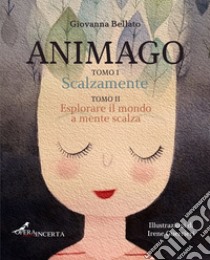 Animago: Scalzamente-Esplorare il mondo a mente scalza libro di Bellato Giovanna