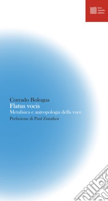 Flatus vocis. Metafisica e antropologia della voce. Nuova ediz. libro di Bologna Corrado