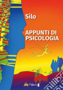 Appunti di psicologia. Psicologia I, II, III e IV libro di Silo