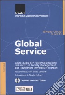 Global service. Linee guida per l'esternalizzazione dei servizi di facility management per i patrimoni immobiliari e urbani. Con CD-ROM libro di Curcio S. (cur.)
