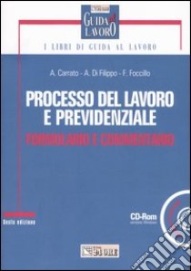 Processo del lavoro e previdenziale. Formulario e commentario. Con CD-ROM libro di Carrato Aldo - Di Filippo Alfonso - Foccillo Filomena