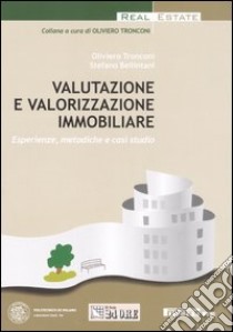 Valutazione e valorizzazione immobiliare. Esperienze, metodiche e casi studio libro di Tronconi Oliviero - Bellintani Stefano