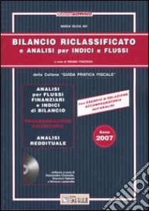Bilancio riclassificato e analisi per indici e flussi 2007. Con CD-ROM libro di Avi M. Silvia