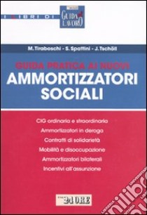 Guida pratica ai nuovi ammortizzatori sociali libro di Tiraboschi Michele - Spattini Silvia - Tschöll Joseph