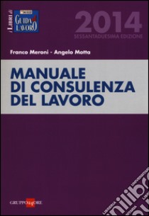 Manuale di consulenza del lavoro libro di Meroni Franco - Motta Angelo