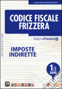 Codice fiscale Frizzera vol. 1A: Imposte indirette libro