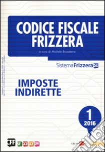 Codice fiscale Frizzera. Vol. 1: Imposte indirette libro di Brusaterra M. (cur.)