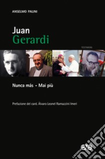 Juan Gerardi. Nunca más. Mai più libro di Palini Anselmo