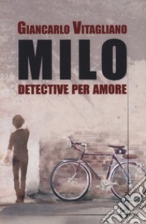 Milo. Detective per amore libro di Vitagliano Giancarlo