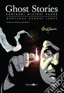 Ghost stories. Fantasmi misteri e paure libro di James Montague Rhodes; Moore L. (cur.); Reppion J. (cur.)