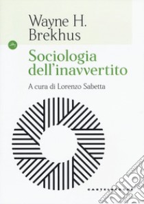 Sociologia dell'inavvertito libro di Brekhus Wayne H.; Sabetta L. (cur.)