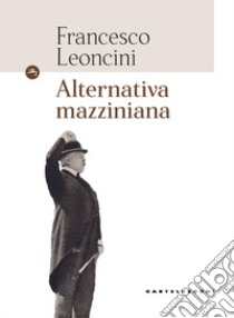 Alternativa mazziniana libro di Leoncini Francesco