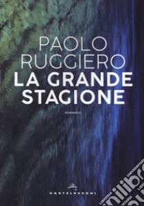 La grande stagione libro di Ruggiero Paolo