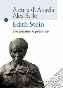 Edith Stein. Tra passato e presente libro di Ales Bello A. (cur.)