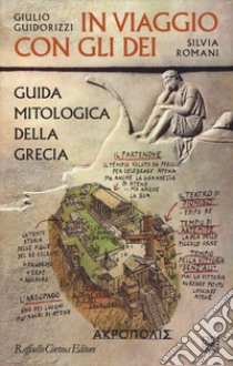 In viaggio con gli dei. Guida mitologica della Grecia libro di Guidorizzi Giulio; Romani Silvia