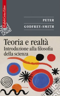Teoria e realtà. Introduzione alla filosofia della scienza libro di Godfrey-Smith Peter