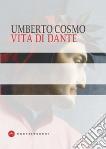 Vita di Dante libro di Cosmo Umberto
