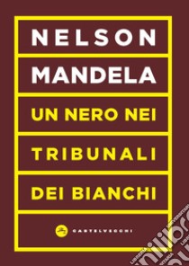 Un nero nei tribunali dei bianchi libro di Mandela Nelson