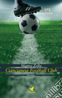 Ciancianese Football Club libro di Zolla Matteo