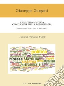L'identità politica condizione per la democrazia. L'indistinto porta al populismo libro di Gargani Giuseppe; Vidoni F. (cur.)