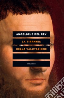 La tirannia della valutazione libro di Del Rey Angélique