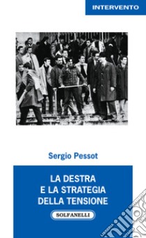 La destra e la strategia della tensione libro di Pessot Sergio