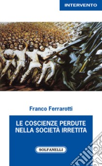 Le coscienze perdute nella società irretita libro di Ferrarotti Franco