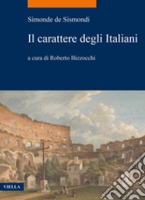 Il carattere degli italiani libro di Sismondi Simonde de; Bizzocchi R. (cur.)