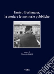 Enrico Berlinguer, la storia e le memorie pubbliche libro di Ridolfi M. (cur.)