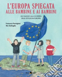 L'Europa spiegata alle bambine e ai bambini libro di Parmigiani Francesca; Garbuglia Shu