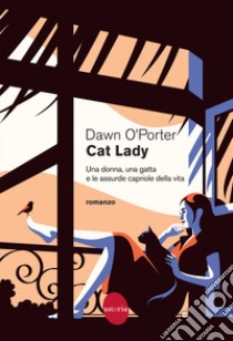 Cat Lady. Una donna, una gatta e le assurde capriole della vita libro di O'Porter Dawn