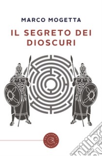 Il segreto dei Dioscuri libro di Mogetta Marco
