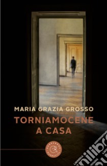Torniamocene a casa libro di Grosso Maria Grazia