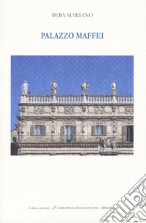 Palazzo Maffei. Ediz. italiana e inglese libro di Marsano Beba
